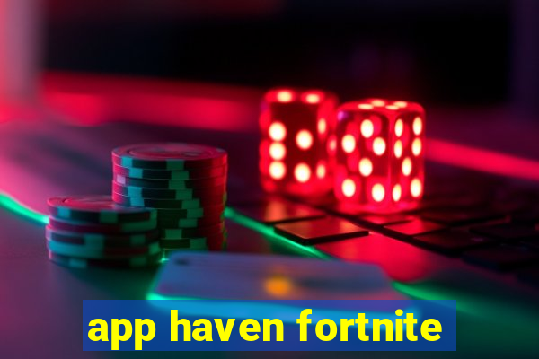 app haven fortnite